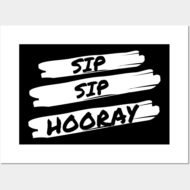 Sip Sip Sip Hooray - Funny Wall Art by 369designs